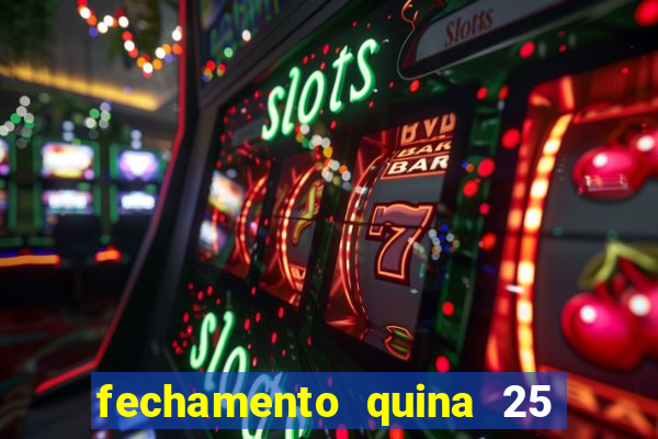 fechamento quina 25 garante quadra com